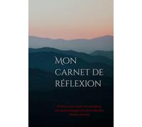 Mon carnet de réflexion: 90 jours pour noter ses réussites, ses apprentissages et mieux aborder chaque journée