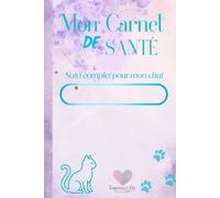 Mon carnet de santé: Suivi complet pour mon chat