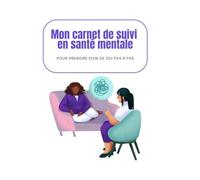 Mon carnet de suivi en santé mentale: Journal de bord pour prendre soin de soi pas à pas