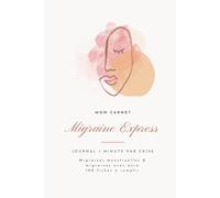 Mon carnet de suivi migraine express: Journal 1 minute par crise - spécial migraines liées au cycle menstruel et migraines avec aura - 100 fiches rapides à remplir