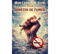 Mon Carnet de Suivi pour Arrèter de Fumer: Aréeter de fumer,Carnet de suivi d'arrêt du Tabac,100 jours pour arrêter définitivement,format 6*9 pouces, idée de cadeau fumeur
