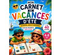 Mon Carnet de Vacances d’Été pour enfants: Plus de 40 Jeux, Activités et Dessins pour Enfants (4-10 ans) - Cahier d'Activités Ludique et Sans Écran (Les Carnets d’Exploration pour Enfants)
