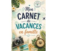 Mon Carnet de vacances en famille: Journal de voyage à remplir pour raconter vos aventures et conserver vos plus beaux souvenirs