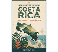 Mon carnet de voyage au Costa Rica: Guide pratique et journal à remplir : faune, flore, parcs nationaux, conseils terrain et 30 défis nature pour explorer le Costa Rica