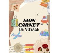 Mon Carnet de Voyage: Journal de Voyage à Remplir