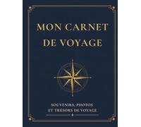 Mon Carnet de Voyage: Pour noter les pays visités, coller des photos, conserver ses souvenirs de vacances, raconter ses aventures, réflexions et moments inoubliables