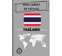Mon carnet de voyage - Thaïlande: Livre de voyage à remplir | Journal de souvenirs pour noter et suivre son voyage en Thaïlande | Papier qualité crème - Format 6x9 100 pages