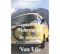 Mon carnet de voyage Van Life: Mon carnet de voyage en van, agenda quotidien, organiseur, planning complet à remplir avec espace pour les dates, lieux, météo, aventures et photos
