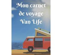 Mon carnet de voyage Van Life: Mon carnet de voyage en van, agenda quotidien, organiseur, planning complet à remplir avec espace pour les dates, lieux, météo, aventures et photos