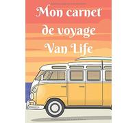 Mon carnet de voyage Van Life: Mon carnet de voyage en van, agenda quotidien, organiseur, planning complet à remplir avec espace pour les dates, lieux, météo, aventures et photos