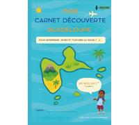 Mon carnet découverte Guadeloupe: Activités ludiques et créatives pour enfants: Apprendre en s’amusant : jeux, coloriages et découvertes pour stimuler curiosité et créativité