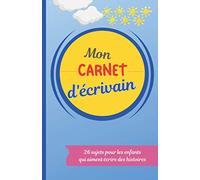 Mon carnet d'écrivain: carnet d'entrainement pour l'apprenti écrivain - 26 sujets pour l'enfant qui écrire des histoires