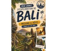 Mon carnet d'exploration de Bali: Missions, jeux et découvertes pour les voyageurs de 8 à 14 ans