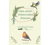Mon carnet d'observation d'oiseaux: 20 espèces de France: Mon journal d'ornithologie