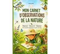 Mon carnet d'observations de la nature: Carnet nature pour enfants à partir de 4 ans- Observer, découvrir, dessiner les animaux, les plantes, les ... et les sons de la nature. (MA FAMILLE FACILE)