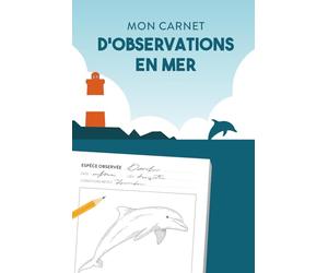 Mon carnet d'Observations en mer: Journal de bord pour observer et dessiner les animaux marins (Carnets de navigation pour marins)