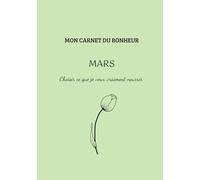 Mon carnet du bonheur- Mars: Choisir ce que je veux vraiment nourrir.