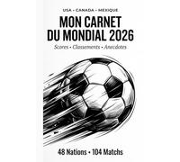 Mon Carnet du Mondial 2026: Suivi complet des 104 matchs : scores, classements et anecdotes pour les fans de football - 48 nations, 3 pays hôtes, 1 champion