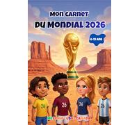 Mon carnet du Mondial 2026: Tout sur la Coupe du monde!Les matchs, les classements, les pronostics! Tableaux de matchs à compléter! Livre interactif pour enfants 6-12 ans