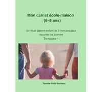 Mon carnet école-maison (6-8 ans) - Trimestre 1: Un rituel parent-enfant de 5 minutes pour raconter sa journée