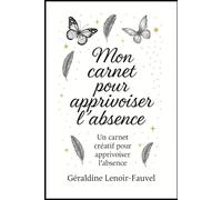Mon carnet pour apprivoiser l’absence: Un journal tendre et créatif pour mettre des mots sur le manque