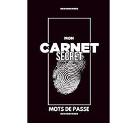 Mon carnet secret - Mots de passe - C’est quoi déjà ce p***** de mot de passe !: Carnet de mots de passe par ordre Alphabétique pour le Bureau ou la Maison, avec des pages "Notes"