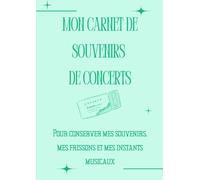 Mon Carnet Souvenirs de Concerts: Pour conserver mes souvenirs, mes frissons et mes instants musicaux