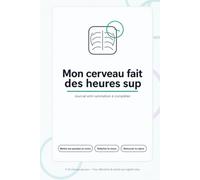 Mon cerveau fait des heures sup: Journal anti-rumination à compléter