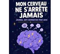 Mon cerveau ne s'arrête jamais: Journal anti rumination pour ados