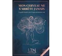 Mon cerveau ne s'arrête jamais: Un guide honnête pour les gens qui pensent trop