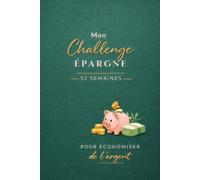 Mon challenge épargne: 52 semaines pour économiser de l'argent