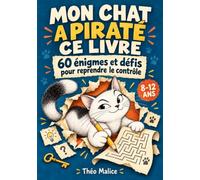 Mon chat a piraté ce livre: 60 énigmes et défis pour les 8-12 ans : déjoue les pièges du chat et fais travailler ta logique sans écran