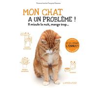 Mon chat a un problème !: Il miaule la nuit, mange trop...