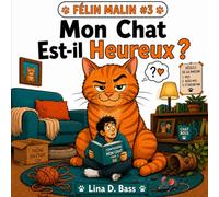 Mon Chat Est-il Heureux ?: 20 signes que votre chat est (vraiment) épanoui (FÉLIN MALIN- La science (pas si) sérieuse des chats)