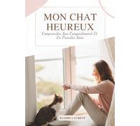 Mon Chat Heureux: Comprendre Son Comportement Et En Prendre Soin