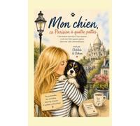 Mon chien, ce Parisien à quatre pattes: Chroniques joyeuses d'une maman et de son fils à quatre pattes dans une ville extraordinaire