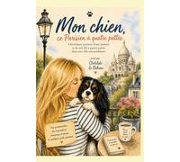 Mon chien, ce Parisien à quatre pattes: Chroniques joyeuses d'une maman et de son fils à quatre pattes dans une ville extraordinaire
