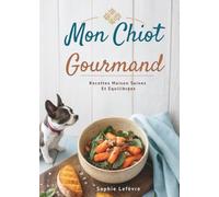 Mon Chiot Gourmand: Recettes Maison Saines Et Équilibrées