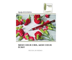 Mon coeur crie, mon coeur écrit: Recueil de poèmes
