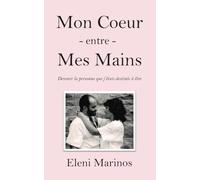 Mon Coeur entre Mes Mains: Devenir la personne que j’étais destinée à être