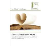 Mon coeur sur les pages: Mon Journal intime, mon Carnet de plaisir et de peine