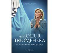 Mon coeur triomphera: La Vierge Marie à Medjugorje