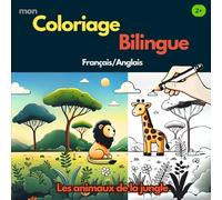 Mon coloriage bilingue, les animaux de la jungle Français/Anglais: Cahier de coloriage bilingue des animaux de la jungle Français/Anglais à offrir pour les enfants à partir de 2 ans