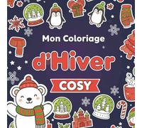 Mon coloriage d'hiver cosy: Coloriages cocooning idéal pour se détendre et s'amuser pendant l'hiver et les fêtes (Coloriage cosy)