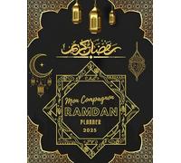 Mon Compagnon du Ramadan Planner: Le guide complet pour structurer vos moments de prière, réflexion et action pendant le mois béni