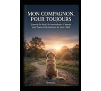 MON COMPAGNON, POUR TOUJOURS: Journal de deuil, de souvenirs et d'amour pour honorer la mémoire de mon chien