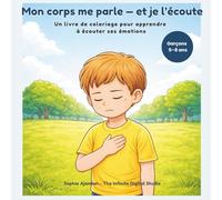 Mon corps me parle - et je l’écoute: Un livre de coloriage pour apprendre à écouter ses émotions (Grow Safe & Strong - Coloring Stories for Kids)