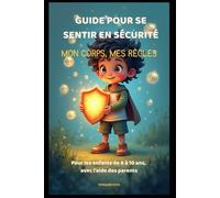 Mon Corps, Mes Règles : Guide pour se sentir en sécurité: Pour les enfants de 6 à 10 ans et leurs parents - apprendre à protéger son corps et ses émotions
