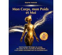Mon corps, mon Poids et Moi: La perte de poids durable et sans effort n’est pas qu’une histoire de nourriture, c’est aussi se réconcilier avec son corps, sa vie et Soi-même.
