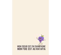 Mon cœur est en Champagne, mon foie est au Ratafia - Carnet de Notes Humour Champenois : Idée Cadeau Original Homme Femme - Journal Ligné 120 Pages - Fierté Marne Aube 51 10 52